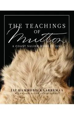 The Teachings of Mutton: A Coast Salish Woolly Dog - Liz Hammond-kaarremaa