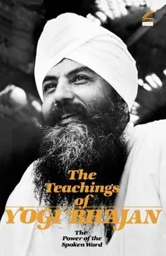 The Teachings of Yogi Bhajan: The Power of the Spoken Word - Yogi Bhajan