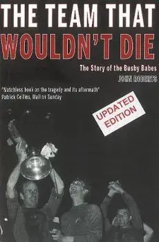 The Team That Wouldn't Die. The Story of the Busby Babes, Paperback/John Roberts