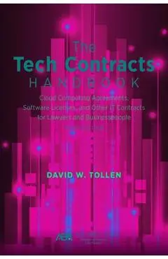 The Tech Contracts Handbook: Software Licenses, Cloud Computing Agreements, and Other It Contracts for Lawyers and Businesspeople - David W. Tollen