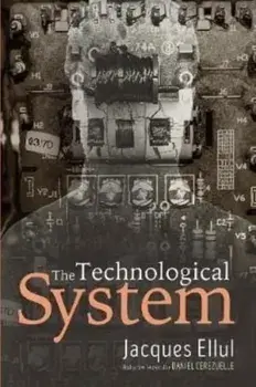 The Technological System, Hardcover/Jacques Ellul