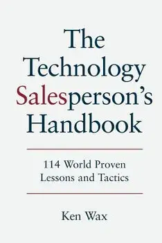 The Technology Salesperson's Handbook: 114 World Proven Lessons and Tactics, Paperback/Ken Wax