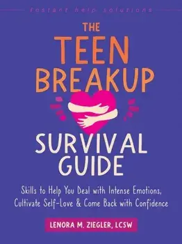 The Teen Breakup Survival Guide. Skills to Help You Deal with Intense Emotions, Cultivate Self-Love, and Come Back with Confidence, Paperback/Lenora Ziegler
