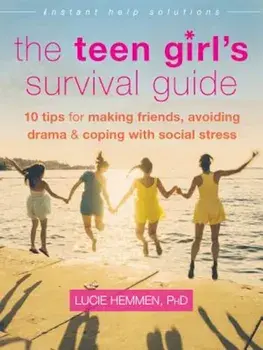 The Teen Girl's Survival Guide: Ten Tips for Making Friends, Avoiding Drama, and Coping with Social Stress, Paperback/Lucie Hemmen