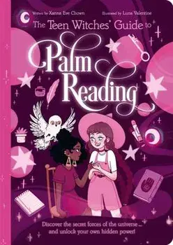 The Teen Witches' Guide to Palm Reading. Discover the Secret Forces of the Universe... and Unlock your Own Hidden Power!, Paperback/Xanna Eve Chown