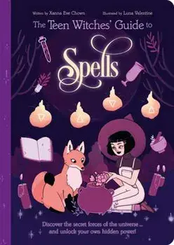 The Teen Witches' Guide to Spells. Discover the Secret Forces of the Universe... and Unlock your Own Hidden Power!, Paperback/Xanna Eve Chown
