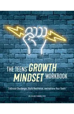 The Teens' Growth Mindset Workbook: Embrace Challenges, Build Resilience, and Achieve Your Goals - Ellen Weber
