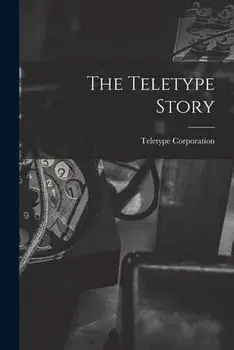 The Teletype Story, Paperback/Teletype Corporation