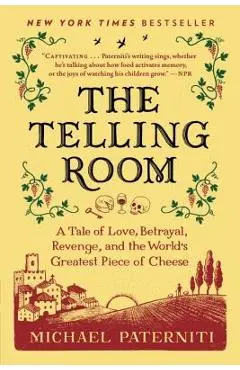 The Telling Room: A Tale of Love, Betrayal, Revenge, and the World's Greatest Piece of Cheese - Michael Paterniti