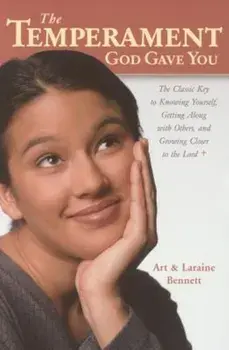 The Temperament God Gave You: The Classic Key to Knowing Yourself, Getting Along with Others, and Growing Closer to the Lord, Paperback/Art Bennett
