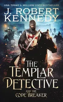 The Templar Detective and the Code Breaker, Paperback/J. Robert Kennedy