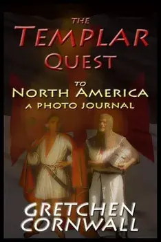The Templar Quest to North America: A Photo Journal, Paperback/Gretchen Cornwall
