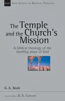 The Temple and the Church's Mission: A Biblical Theology of the Dwelling Place of God, Paperback/G. K. Beale