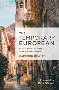 The Temporary European: Lessons and Confessions of a Professional Traveler, Paperback/Cameron Hewitt