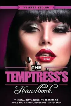 The Temptress's Handbook: The Real Dirty, Naughty Secrets to Make Your Man FOREVER LUST After You, Paperback/Eric Monroe