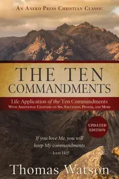 The Ten Commandments: Life Application of the Ten Commandments With Additional Chapters on Sin, Salvation, Prayer, and More, Paperback/Thomas Watson