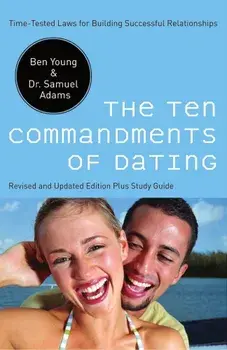 The Ten Commandments of Dating: Time-Tested Laws for Building Successful Relationships, Paperback/Ben Young