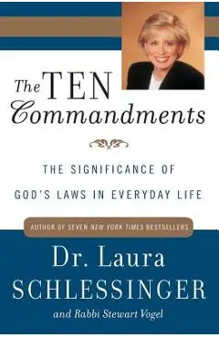 The Ten Commandments: The Significance of God's Laws in Everyday Life - Laura C. Schlessinger