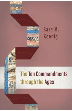The Ten Commandments Through the Ages - Sara M. Koenig