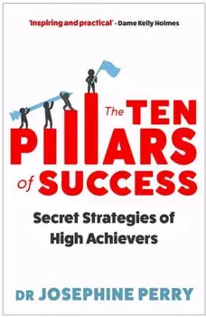 The Ten Pillars of Success. Secret Strategies of High Achievers, Main, Paperback/Josephine Perry