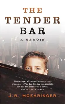 The Tender Bar. Now a Major Film, Paperback/J R Moehringer