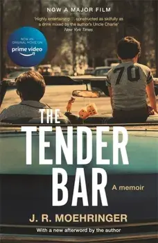 The Tender Bar. Now a Major Film, Paperback/J R Moehringer