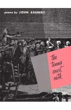 The Tennis Court Oath: A Book of Poems - John Ashbery