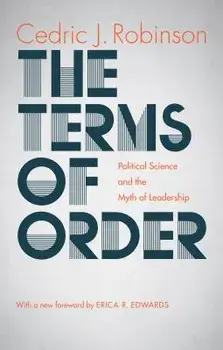The Terms of Order: Political Science and the Myth of Leadership, Paperback/Cedric J. Robinson