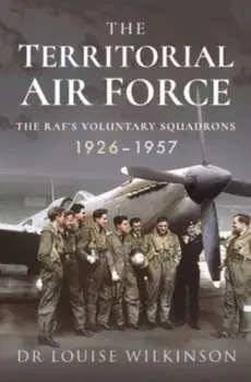 The Territorial Air Force. The RAF's Voluntary Squadrons, 1926 1957, Paperback/***
