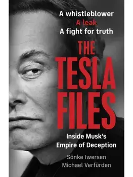 The Tesla Files. A whistleblower, a leak, a fight for truth: The Inside Story of Musk's Empire, Hardback/Michael Verfurden