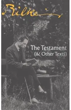 The Testament: (& Other Texts) - Rainer Maria Rilke