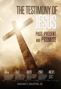 The Testimony of Jesus: Past, Present, and Promise, Hardcover/Denver C. Snuffer