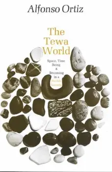 The Tewa World: Space, Time, Being and Becoming in a Pueblo Society, Paperback/Alfonso Ortiz