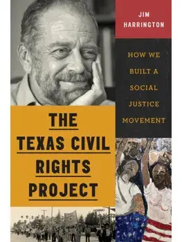 The Texas Civil Rights Project. How We Built a Social Justice Movement, Hardback/Jim Harrington