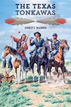 The Texas Tonkawas, Paperback/Stanley S. McGowen
