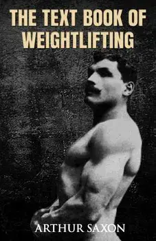 The Text Book of Weightlifting, Paperback/Arthur Saxon