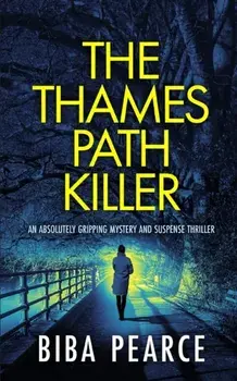 THE THAMES PATH KILLER an absolutely gripping mystery and suspense thriller, Paperback/Biba Pearce