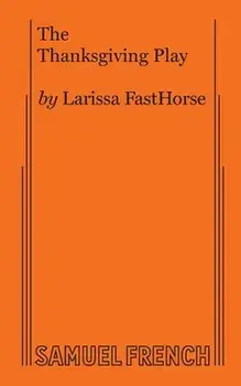 The Thanksgiving Play, Paperback/Larissa Fasthorse