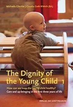 The The Dignity of the Young Child, Vol. 1. How can we keep the young child healthy? Care and up-bringing in the first three years of life, Paperback/Michaela Gloeckler