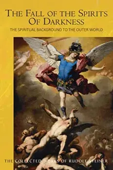 The The Fall of the Spirits Of Darkness. The Spiritual Background to the Outer World: Spiritual Beings and their Effects, Vol. 1, 2 New edition, Paperback/Rudolf Steiner