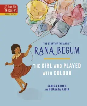 The THE GIRL WHO PLAYED WITH COLOUR. The Story of the Artist Rana Begum, 2 New edition, Hardback/Samira Ahmed