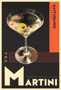 The The Martini. Perfection in a Glass, Hardback/Matt Hranek