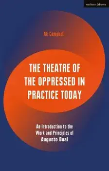 The Theatre of the Oppressed in Practice Today: An Introduction to the Work and Principles of Augusto Boal, Paperback/Ali Campbell