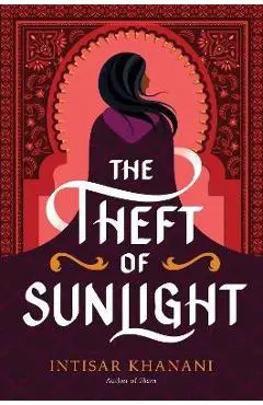 The Theft of Sunlight - Intisar Khanani