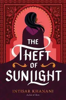 The Theft of Sunlight, Paperback/Intisar Khanani