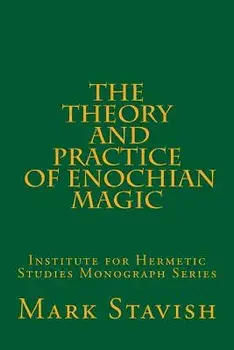 The Theory and Practice of Enochian Magic: Institute for Hermetic Studies Monograph Series, Paperback/Mark Stavish