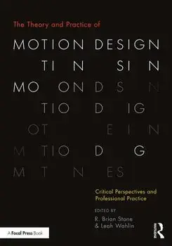 The Theory and Practice of Motion Design: Critical Perspectives and Professional Practice, Paperback/R. Brian Stone