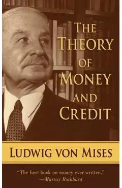 The Theory of Money and Credit - Ludwig Von Mises
