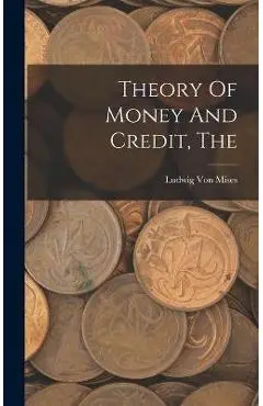 The Theory Of Money And Credit - Ludwig Von Mises