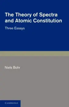 The Theory of Spectra and Atomic Constitution. Three Essays, Paperback/Niels Bohr